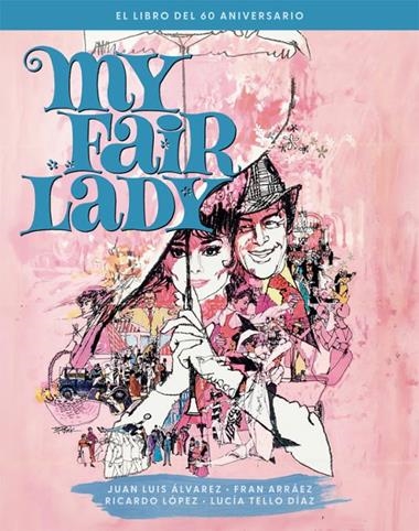MY FAIR LADY EL LIBRO DEL 60 ANIVERSARIO | 9788410247376 | JUAN LUIS ALVAREZ & FRAN ARRAEZ & TELLO DI