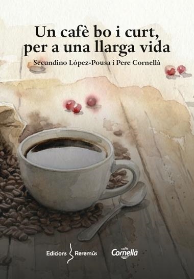UN CAFE BO I CURT PER A UNA LLARGA VIDA | 9788409855056 | SECUNDINO LOPEZ-POUSA & PERE CORNELLA