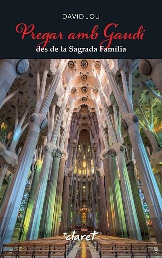 PREGAR AMB GAUDI DES DE LA SAGRADA FAMILIA | 9788491366010 | DAVID JOU MIRABENT
