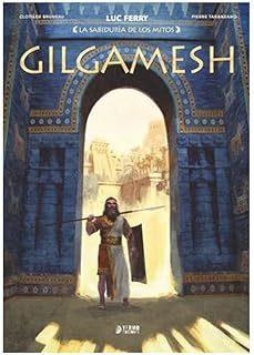 LA SABIDURIA DE LOS MITOS GILGAMESH | 9791387822606 | LUC FERRY