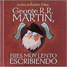 GEORGE R R MARTIN ERES MUY LENTO ESCRIBIENDO | 9788418419225 | RUBEN FERNANDEZ