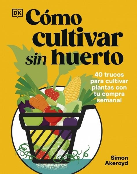 Como cultivar sin huerto | 9780241837825 | Simon Akeroyd