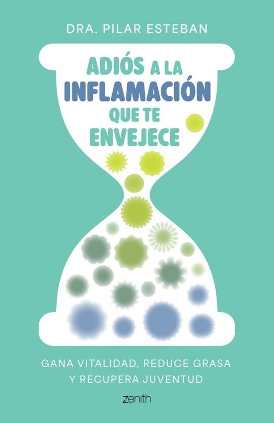 ADIOS A LA INFLAMACION QUE TE ENVEJECE | 9788408324249 | DRA PILAR ESTEBAN