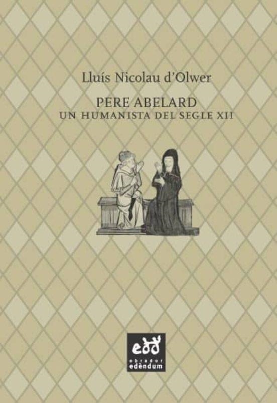 PERE ABELARD UN HUMANISTA DEL SEGLE XII | 9788494315848 | LLUIS NICOLAU D'OLWER