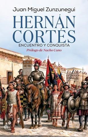 HERNAN CORTES ENCUENTRO Y CONQUISTA | 9788410943230 | JUAN MIGUEL ZUNZUNEGUI