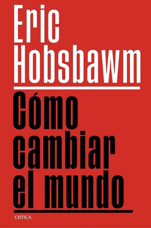 COMO CAMBIAR EL MUNDO | 9788491999201 | ERIC HOBSBAWM