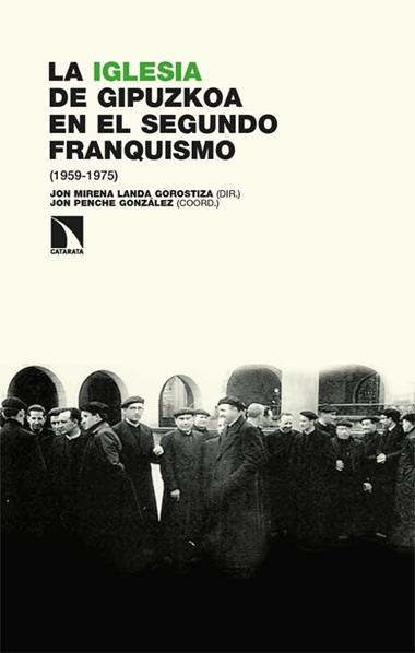 La Iglesia de Gipuzkoa en el segundo franquismo 1959 1975 | 9788410676503 | JON MIRENA LANDA G DIR & JON PENCHE G COORD