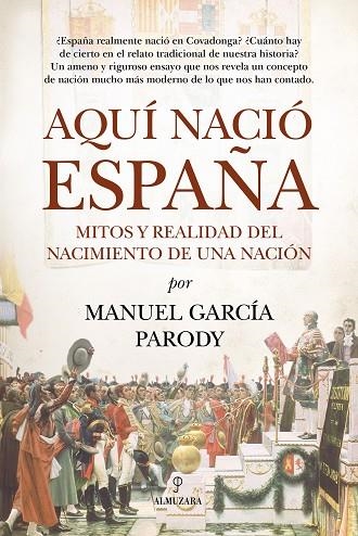 AQUI NACIO ESPAÑA | 9791370204662 | MANUEL GARCIA PARODY