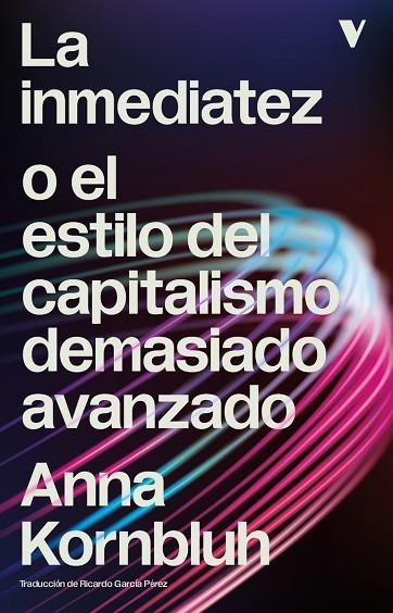 La inmediatez o el estilo del capitalismo demasiado avanzado | 9791387872946 | ANNA KORNBLUH