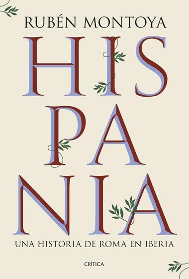HISPANIA UNA HISTORIA DE ROMA EN IBERIA | 9788491999164 | RUBEN MONTOYA