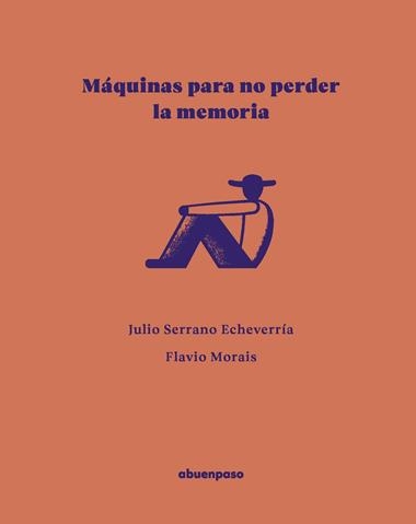 Maquinas para no perder la memoria | 9788410016590 | JULIO SERRANO ECHEVERRIA & FLAVIO MORAIS