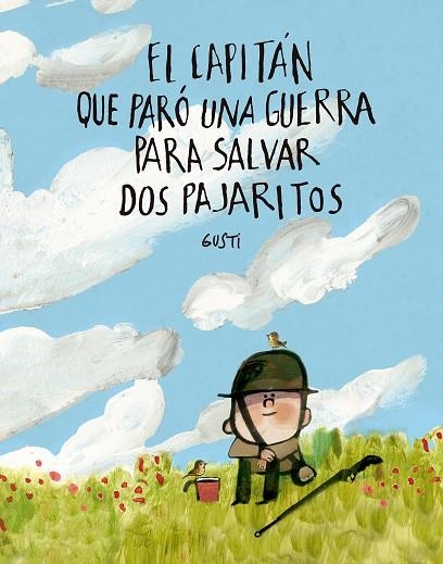 El capitan que paro una guerra para salvar dos pajaritos | 9791388132971 | GUSTI