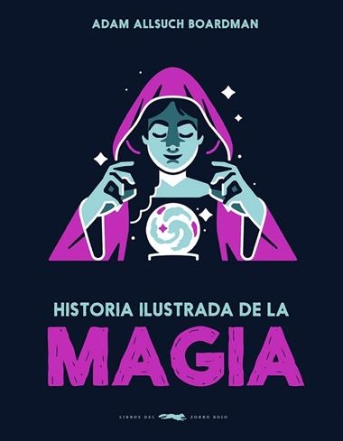 HISTORIA ILUSTRADA DE LA MAGIA | 9791399153323 | Adam Allsuch Boardman