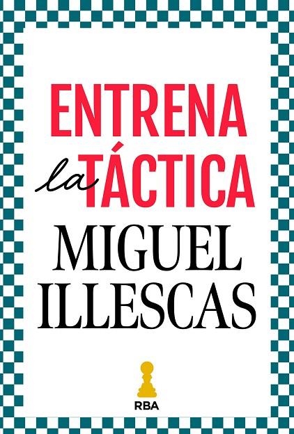 ENTRENA LA TACTICA | 9788411326421 | Miguel Illescas Cordoba