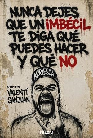 NUNCA DEJES QUE UN IMBECIL TE DIGA QUE PUEDES HACER Y QUE NO | 9788410428621 | VALENTI SANJUAN