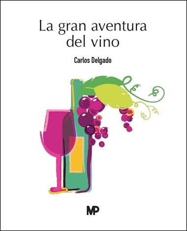 LA GRAN AVENTURA DEL VINO | 9788419934574 | CARLOS DELGADO GONZALEZ