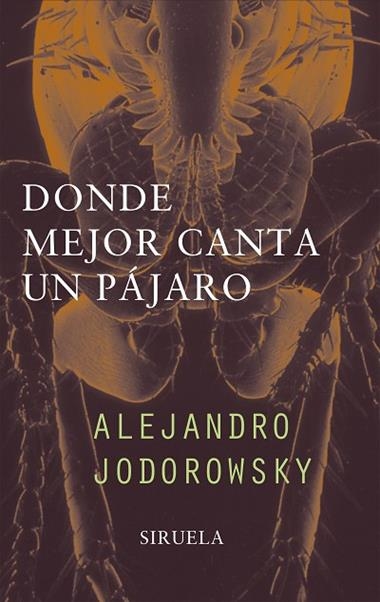 DONDE MEJOR CANTA EL PAJARO | 9788478445936 | JODOROWSKY, ALEJANDRO
