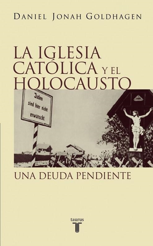 IGLESIA CATOLICA Y EL HOLOCAUSTO | 9788430604913 | JONAH GOLDHAGEN, DANIEL