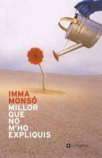 MILLOR QUE NO M'HO EXPLIQUIS | 9788482644486 | IMMA MONSO