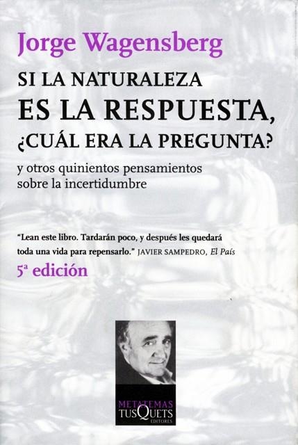 SI LA NATURALEZA ES LA RESPUESTA,¿CUAL ERA LA PREGUNTA? | 9788483108475 | WAGENSBERG, JORGE