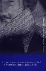 QUE HARE CUANDO TODO ARDE BLA-10 | 9788478446650 | LOBO ANTUNES, ANTONIO