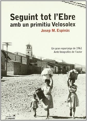 SEGUINT TOT L'EBRE AMB UN PRIMITIU VELOSOLEX | 9788495616418 | ESPINAS, JOSEP M.