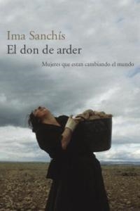 EL DON DE ARDER. MUJERES QUE ESTAN CAMBIANDO EL MUNDO | 9788478711024 | SANCHIS, IMA