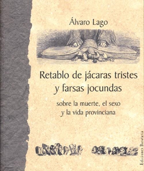 RETABLO DE JACARAS TRISTES Y FARSAS JOCUNDAS | 9788495764218 | LAGO, ALVARO