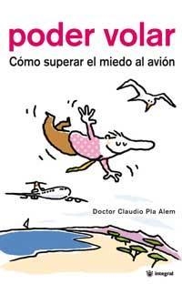 PODER VOLAR. COMO SUPERAR EL MIEDO AL AVION | 9788478712427 | PLA ALEM, DOCTOR CLAUDIO