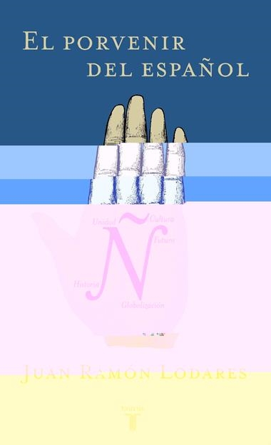 EL PORVENIR DEL ESPAÑOL | 9788430604197 | LODARES, JUAN RAMON