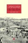 CATALUNYA DESTRUIDA | 9788429756043 | XAVIER BARRAL I ALTET