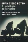 EL PRIVILEGIO DE SER PERRO | 9788476697078 | BOTTO, JUAN DIEGO : COSSA, ROBERTO