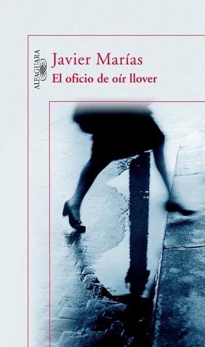 EL OFICIO DE OIR LLOVER | 9788420468877 | JAVIER MARIAS