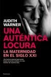 AUTENTICA LOCURA LA MATERNIDAD EN EL SIGLO XXI, UNA | 9788483077047 | WARNER, JUDITH
