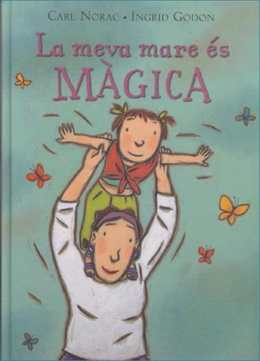 LA MEVA MARE ES MAGICA | 9788495987310 | CARL NORAC & INGRID GODON