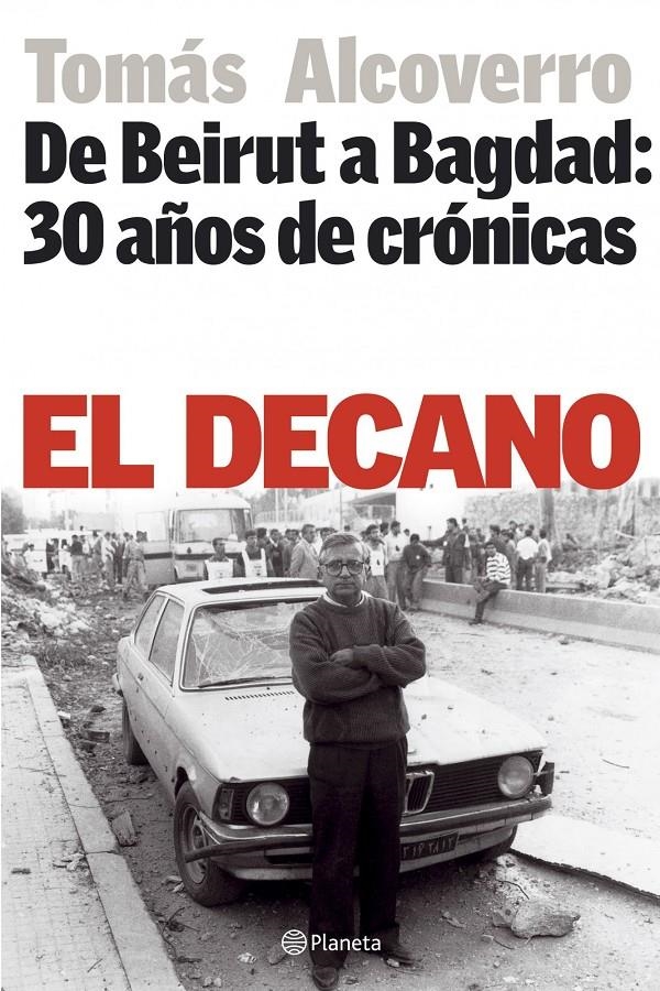 EL DECANO DE BEIRUT A BAGDAD 30 AÑOS DE CRONICAS | 9788408064954 | ALCOBERRO, TOMAS