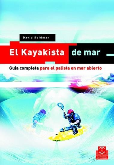 EL KAYAKISTA DE MAR GUIA COMPLETA PARA EL PALISTA EN MAR AB | 9788480198646 | SEIDMAN, DAVID