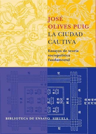 CIUDAD CAUTIVA ENSAYOS DE TEORIA SOCIOPOLITICA FUNDAMENTAL | 9788478449378 | OLIVES PUIG, JOSE