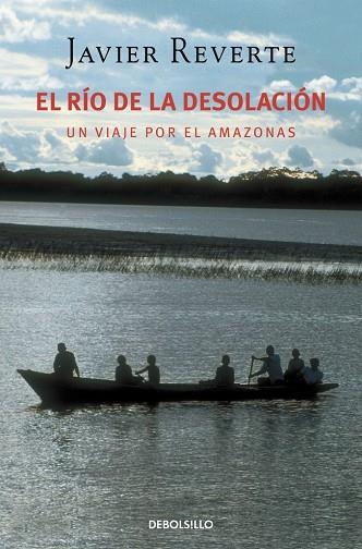 EL RIO DE LA DESOLACION UN VIAJE POR EL AMAZONAS | 9788483460207 | JAVIER REVERTE