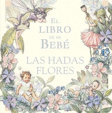 LIBRO DE MI BEBE, HADAS DE FLORES | 9788484412434 | VV.AA