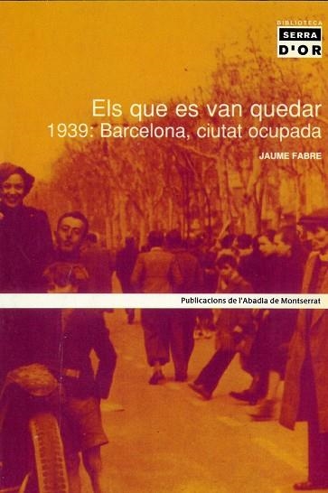 ELS QUE ES VAN QUEDAR -1939 BARCELONA CIUTAT OCUPADA- | 9788484155386 | FABRE, JAUME