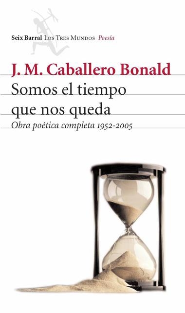 SOMOS EL TIEMPO QUE NOS QUEDA | 9788432209055 | CABALLERO BONALD, J.M.