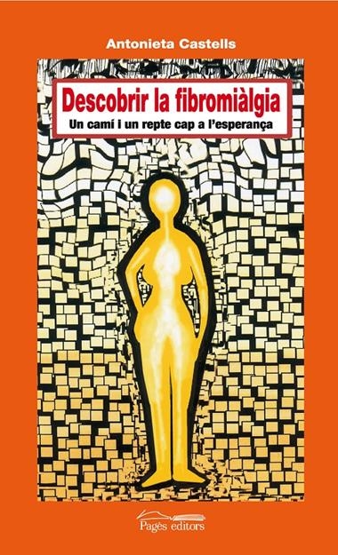 DESCOBRIR LA FIBROMIALGIA UN CAMI I UN REPTE CAP A L'ESPERAN | 9788497796040 | CASTELLS, ANTONIETA