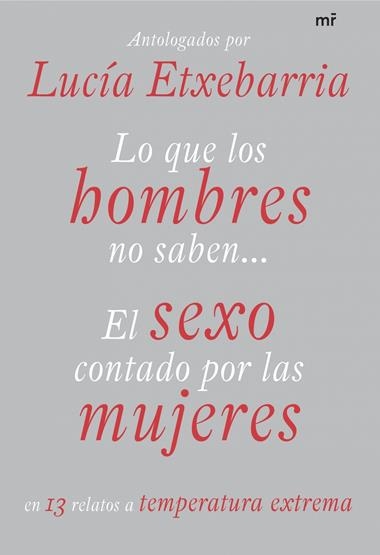 LO QUE LOS HOMBRES NO SABEN EL SEXO CONTADO POR LAS MUJERES | 9788427034297 | ETXEBARRIA, LUCIA