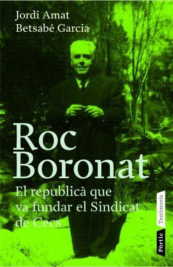 ROC BORONAT EL REPUBLICA QUE VA FUNDAR EL SINDICAT DE CECS.. | 9788498090383 | JORDI AMAT & BETSABE GARCIA