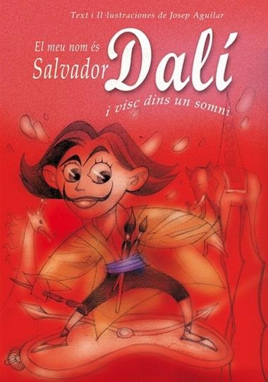 EL MEU NOM ES SALVADOR DALI I VISC DINS UN SOMNI | 9788493572747 | JOSE AGUILARP