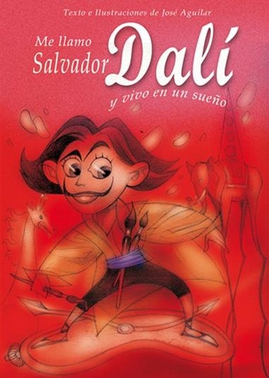 ME LLAMO SALVADOR DALI Y VIVO EN UN SUEÑO | 9788493572730 | JOSE AGUILAR