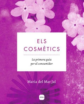ELS COSMETICS. LA PRIMERA GUIA PER AL CONSUMIDOR | 9788496499904 | JAL, MARIA DEL MAR