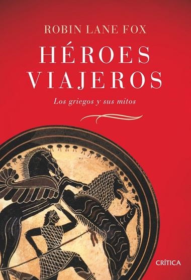 HEROES VIAJEROS. LOS GRIEGOS Y SUS MITOS | 9788484329831 | LANE-FOX, ROBIN