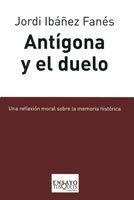 ANTIGONA Y EL DUELO | 9788483831229 | IBAÑEZ-FANES, JORDI
